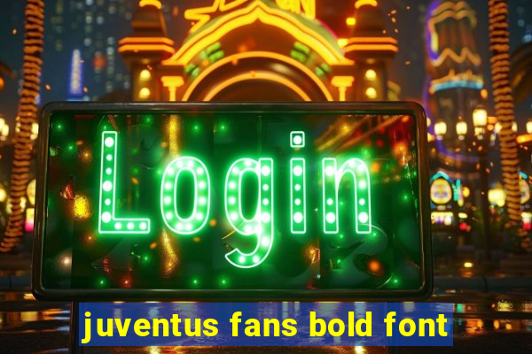 juventus fans bold font